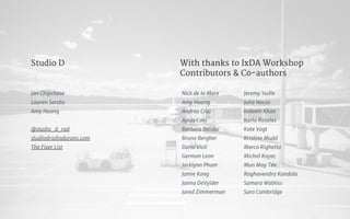 With thanks to IxDA Workshop
Contributors & Co-authors
Nick de la Mare

Andrea Cruz

Aycin Caki

Barbara Belsito

Bruno Bergher

Dario Violi

German Leon

Jacklynn Pham

Jamie Kong

Janna DeVylder

Jared Zimmerman

Jeremy Yuille

Julia Nacsa 

Kaleem Khan

Karla Rosales

Kate Vogt

Kristine Mudd

Marco Righetto 

Michal Kopec

Mun May Tee

Raghavendra Kandala

Samara Watkiss

Sara Cambridge
Studio D
Jan Chipchase

Lauren Serota

Amy Huang

@studio_d_rad

studiodradiodurans.com

The Fixer List
 