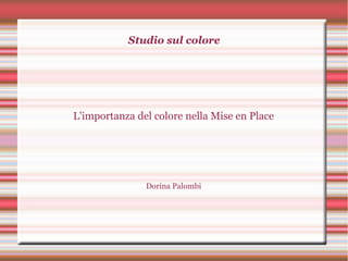 Studio sul colore
L'importanza del colore nella Mise en Place
Dorina Palombi
 