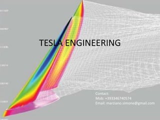 TESLA ENGINEERING
Contact:
Mob: +393346740574
Email: marziano.simone@gmail.com
 