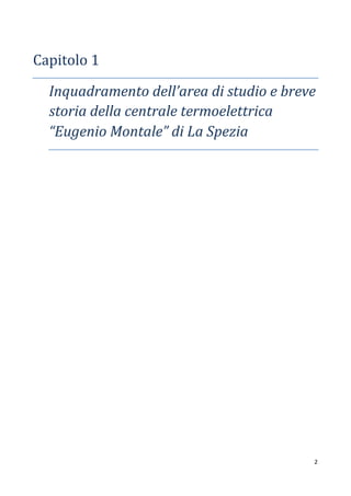 2
Capitolo 1
Inquadramento dell’area di studio e breve
storia della centrale termoelettrica
“Eugenio Montale” di La Spezia
 