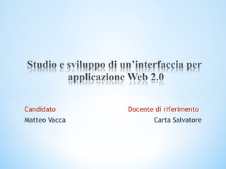 Candidato  Docente di riferimento Matteo Vacca   Carta Salvatore 