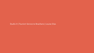 Studio II | Tourism Service to Brazilians | Louise Dias
 