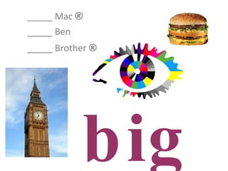 _____ Mac  ® _____ Ben _____ Brother  ® big 