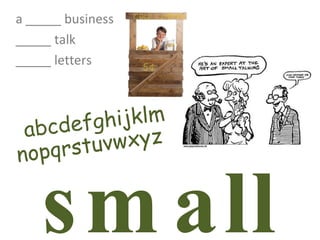 small a _____ business _____ talk _____ letters abcdefghijklm nopqrstuvwxyz 