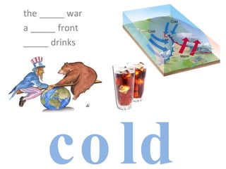 cold the _____ war a _____ front _____ drinks 