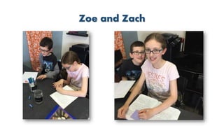 Zoe and Zach
 