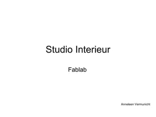 Studio Interieur
      0   1   2




     Fablab




                   Anneleen Vermunicht
 