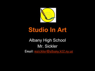 Studio In Art
Albany High School
Mr. Sickler
Email: msickler@albany.k12.ny.us
 