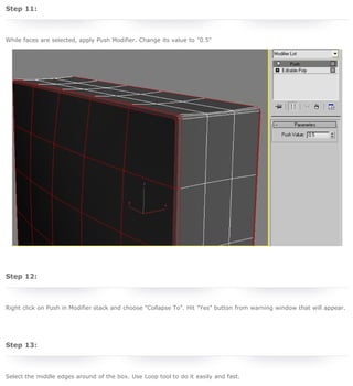 3D Studio Max Tutorial - Design a Sofa in 3D Studio Max

home | sign in | register | submit

search

 

Webmaster Tutorials | 3D Studio Max Tutorials

04 Dec 2010

16,571 page views

 
Author

Design a Sofa in 3D Studio Max

previous page

 
 

Hani Mohammadi

next page

Step 11:

Born in 1984 in Tehran and is now
living in Ningbo, China with a
certificate in 3D animation
computer from Cavendish college of
London in 2000. This 10 years 3D Studio Max
expert has authored 7 Books about 3DSMax
Software in Persian language, an Adobe
Photoshop book in Persian language and some
Mini Books about 3DS Max, Maya, Corel Draw,
Poser and Adobe Photoshop.
www.golden-cg.com

 
 

Sponsored Links

While faces are selected, apply Push Modifier. Change its value to "0.5"

Photoshop Tutorials
URL Shortener
Free Textures

Sponsor this link
Sponsor this link

 
Webmaster Tutorials
More From RNELdotNET Contributors
Create a dramatic action scene poster
By Jenny Le
Under Photoshop Tutorials

In this Photoshop Tutorial we will use different
stock images, transform tools, adjusting color
layer style and brushes to create a dramatic
action scene.

 
 

Step 12:

Create a web layout with ruby red buttons
By Niharika Singhal
Under Photoshop Tutorials

 
Right click on Push in Modifier stack and choose "Collapse To". Hit "Yes" button from warning window that will appear.
 
 

Step 13:
 
Select the middle edges around of the box. Use Loop tool to do it easily and fast.

In this Photoshop Tutorial I will show you how
to create a web layout using simple marquee
and shape tools. This web layout can be use
for company website, portfolio, hosting
website, SEO service provider etc.

Create a cute little deer in Photoshop
By Wijdan Rohail
Under Photoshop Tutorials

In this Photoshop Tutorial we are going to
make a Cutie Little Deer. We will be using
some basic tools such as pen, dodge, and burn
tools in the process of making this tutorial.
Hopefully you will like it!

Design a movie camera icon in Photoshop

http://www.rnel.net/3d_studio_max-tutorials/design-a-sofa-in-3d-studio-max/2[5/11/2011 20:29:02]

 