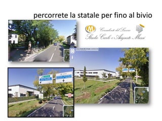 percorrete la statale per fino al bivio