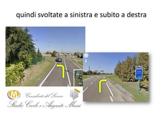 quindi svoltate a sinistra e subito a destra