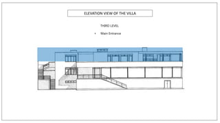 He created an influential 20th century architectural style
THIRD LEVEL
• Main Entrance
ELEVATION VIEW OF THE VILLA
 