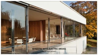 WINDOW WITH ELECTRIC DRIVES
VILLA TUGENDHAT
 
