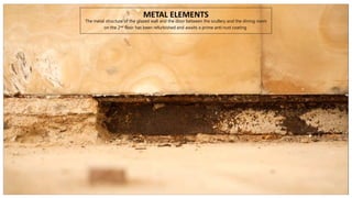 METAL ELEMENTS
The metal structure of the glazed wall and the door between the scullery and the dining room
on the 2nd floor has been refurbished and awaits a prime anti-rust coating
 