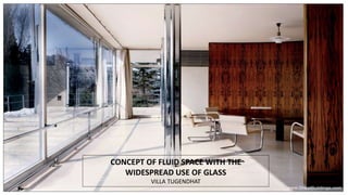 CONCEPT OF FLUID SPACE WITH THE
WIDESPREAD USE OF GLASS
VILLA TUGENDHAT
 