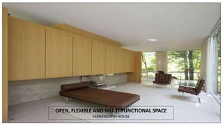 OPEN, FLEXIBLE AND MULTI-FUNCTIONAL SPACE
FARNSWORTH HOUSE
 