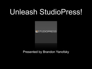 Unleash StudioPress!




   Presented by Brandon Yanofsky
 