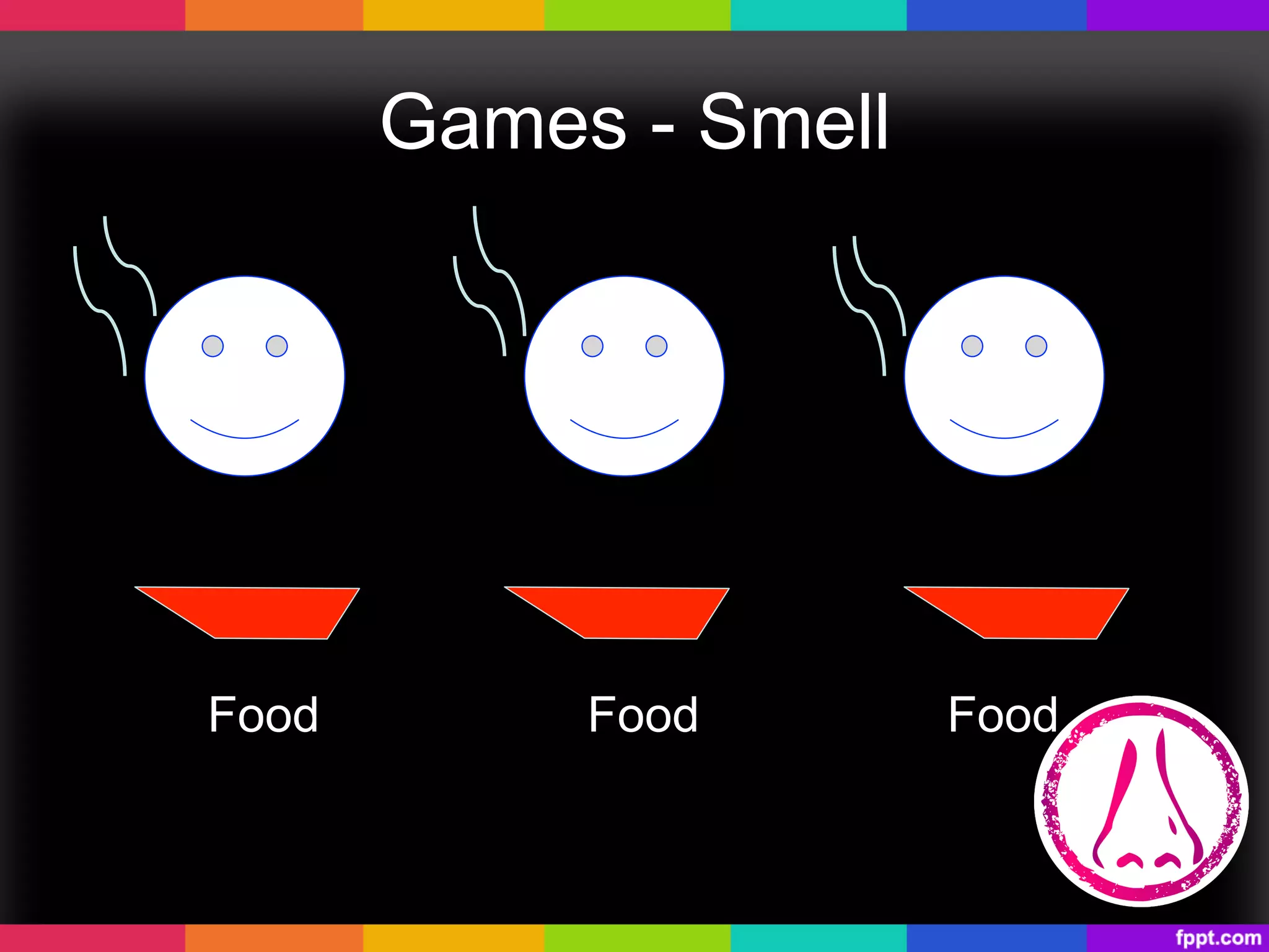 Games - Smell
Food Food Food
 