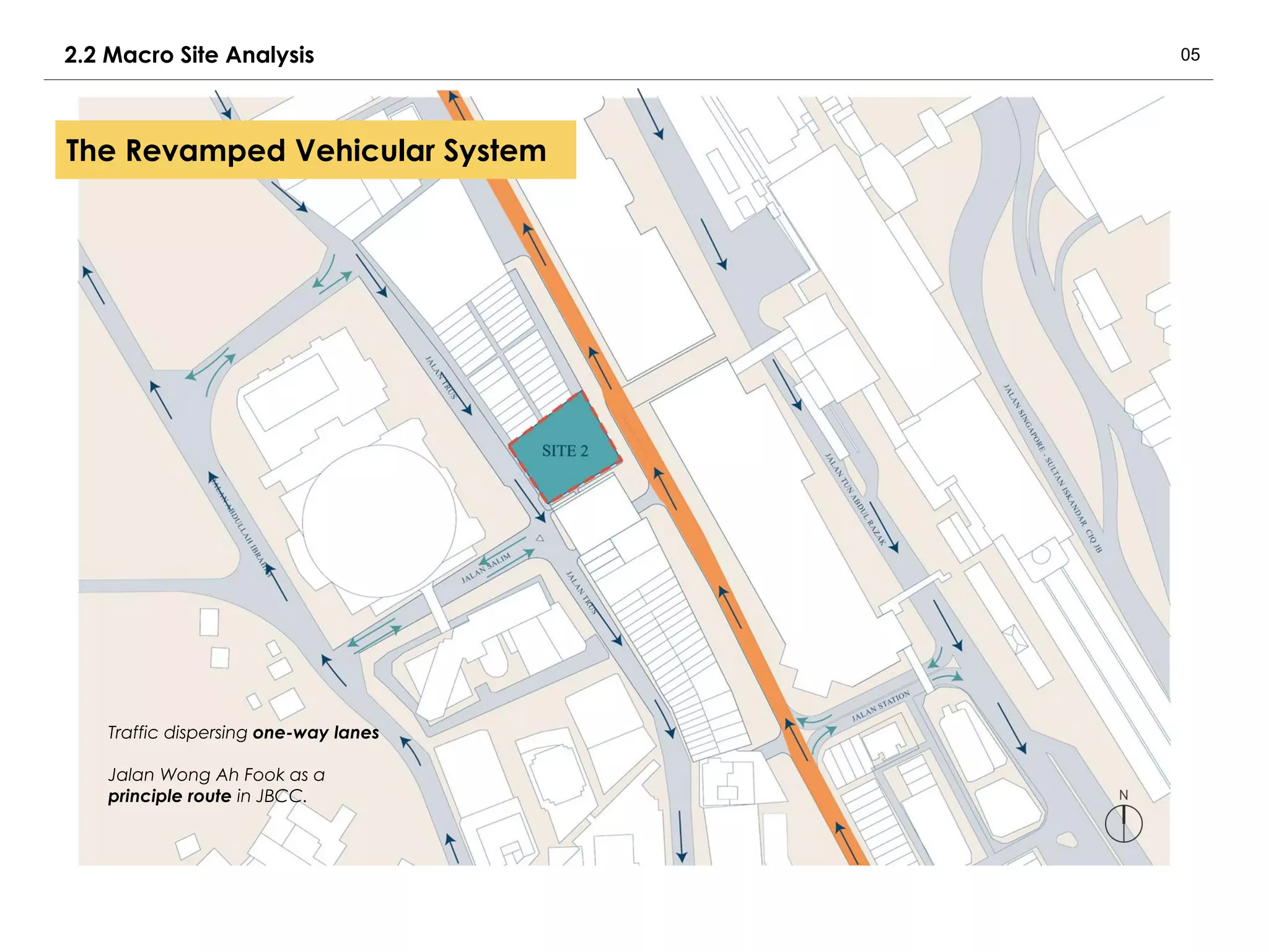 05
The Revamped Vehicular System
Traffic dispersing one-way lanes
Jalan Wong Ah Fook as a
principle route in JBCC.
2.2 Macro Site Analysis
 