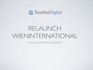 RELAUNCH
WIENINTERNATIONAL
    www.wieninternational.at
 