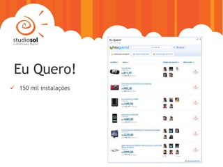 Eu Quero!
 150 mil instalações
 