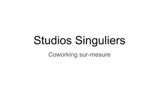 Studios Singuliers
Coworking sur-mesure
 
