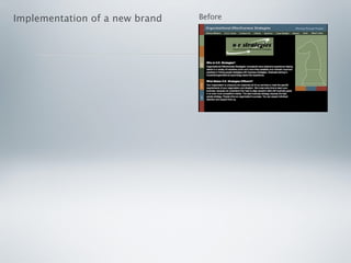 Implementation of a new brand   Before
 