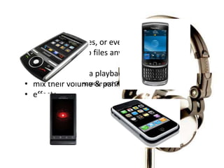 • import audio files, or even better
• access the audio files anywhere
• browse clips
• load them into a playback area
• mix their volume & panning
• effects
Purpose and Objectives
 