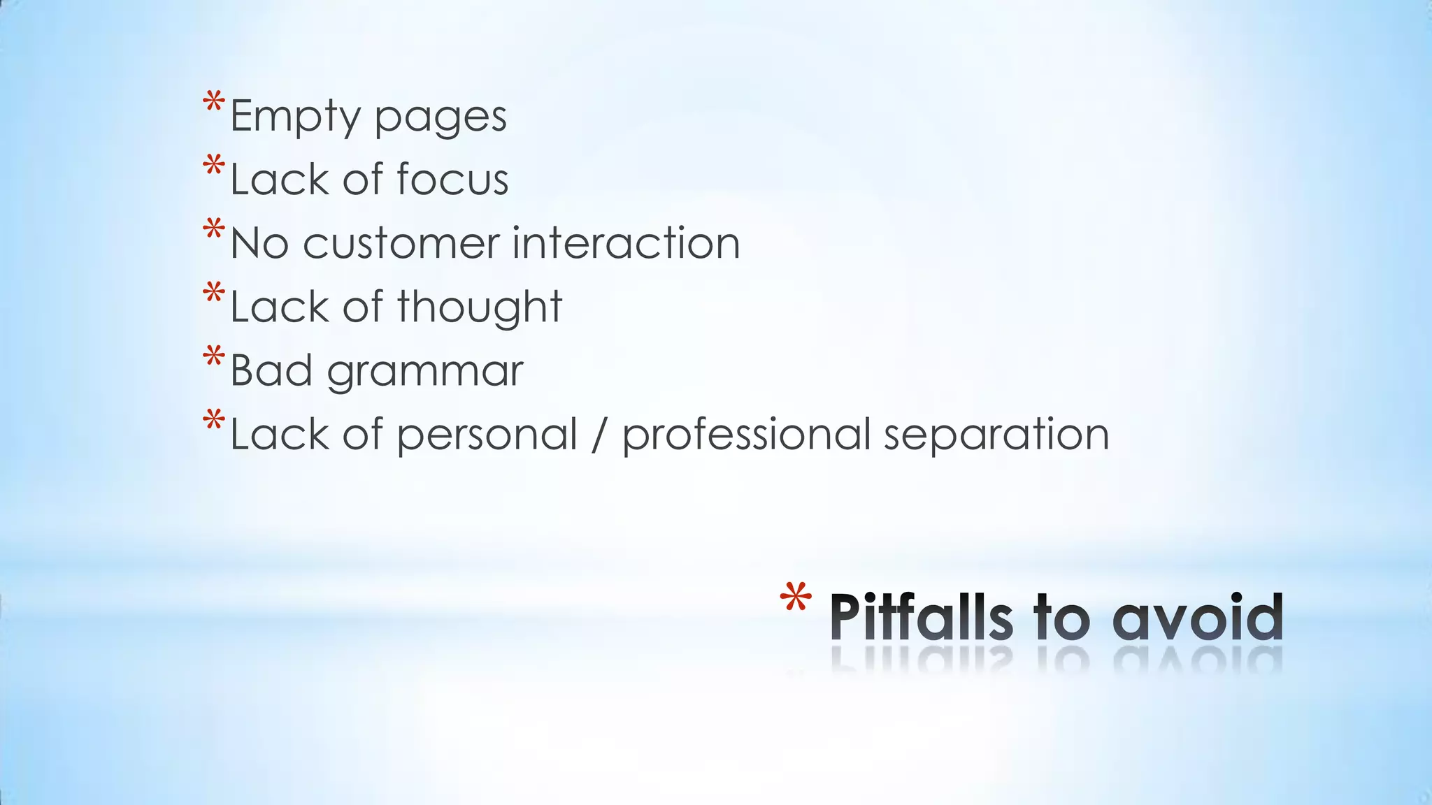 Empty pagesLack of focusNo customer interactionLack of thoughtBad grammarLack of personal / professional separationPitfalls to avoid