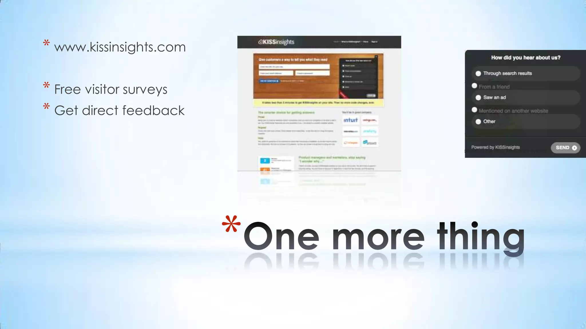 www.kissinsights.comFree visitor surveysGet direct feedbackOne more thing
