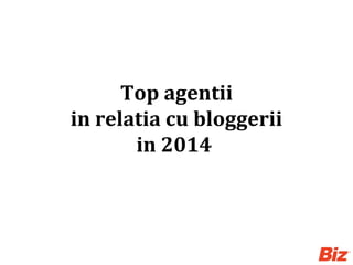 Top agentii
in relatia cu bloggerii
in 2014
 