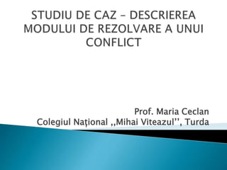 Prof. Maria Ceclan
Colegiul Național ,,Mihai Viteazul’’, Turda
 