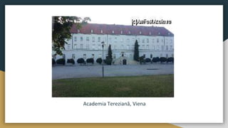 Academia Tereziană, Viena
 
