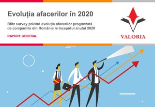 1
Evoluția afacerilor în 2020
Blitz survey privind evoluția afacerilor prognozată
de companiile din România la începutul anului 2020
RAPORT GENERAL
 