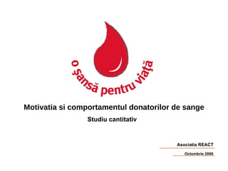 Motivatia si comportamentul donatorilor de sange Studiu cantitativ 