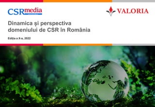 1
Dinamica și perspectiva
domeniului de CSR în România
Ediția a X-a, 2022
 