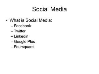 Social Media What is Social Media: Facebook Twitter Linkedin Google Plus Foursquare