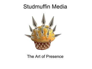 Studmuffin Media The Art of Presence 