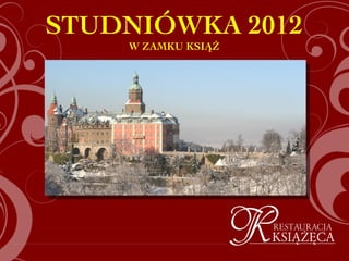 STUDNIÓWKA 2012
    W ZAMKU KSIĄŻ
 