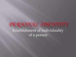Establishment of individuality
of a person

 