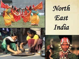 North
East
India
 