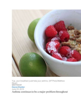 Yup, your breakfast could help your asthma. (AP Photo/Matthew
Mead)
WRITTEN BY
Deena Shanker
June 23, 2015
Asthma continuesto be a major problemthroughout
 