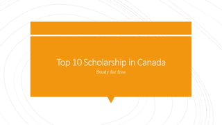 Top 10 Scholarship in Canada
Study for free
 