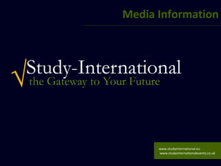 Media Information




      www.studyinternational.eu
      www.studyinternationalevents.co.uk
 