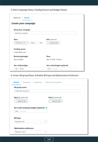 3. Enter Campaign Name, Funding Source and Budget Details
4. Create AD group Name, Schedule Bid type and Optimization Preference
139
 