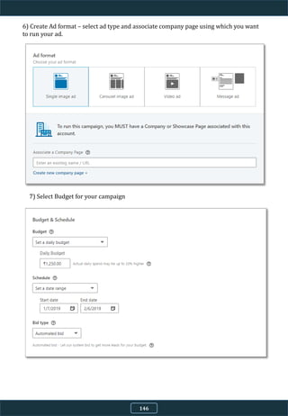 6) Create Ad format – select ad type and associate company page using which you want
to run your ad.
7) Select Budget for your campaign
146
 
