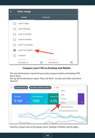 040
Compare your CTR on Desktop And Mobile
The new Performance report lets you easily compare mobile and desktop CTR.
Here’s How:
Fire up the Peroformance report. Then, hit ‘New+’ to add a new filter, and select
‘Devices”
Click the compare tab on the popup, select “desktop vs Mobile, and hit apply…
 