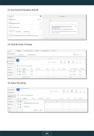 13. Give Final Url Headline And All
14. Click On Conti. To Camp
15. Select The Ad Gp
080
 