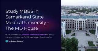 Study MBBS in
Samarkand State
Medical University -
The MD House
Explore the excellence of Samarkand State Medical University and advance
your career in medicine with The MD House program. Discover more here.
by Prince Panwar
 