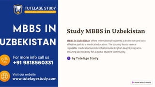Study MBBS in Uzbekistan
MBBS in Uzbekistan offers international students a distinctive and cost-
effective path to a medical education. The country hosts several
reputable medical universities that provide English-taught programs,
ensuring accessibility for a global student community.
by Tutelage Study
 